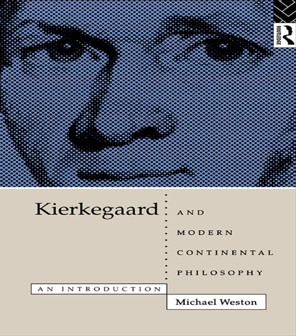 Kierkegaard and Modern Continental Philosophy by Michael Weston