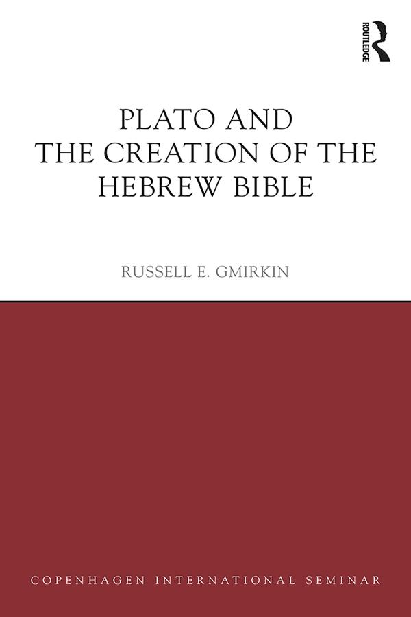 Plato and the Creation of the Hebrew Bible by Russell E. Gmirkin