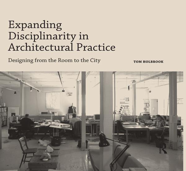 Expanding Disciplinarity in Architectural Practice by Tom Holbrook