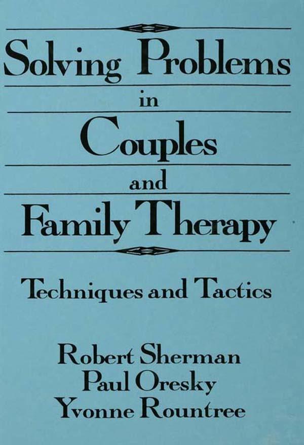 Solving Problems In Couples And Family Therapy by Paul Oresky, Robert Sherman, Yvonne Rountree