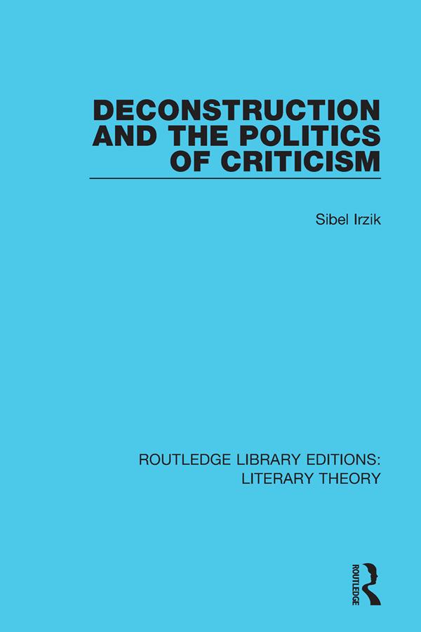 Deconstruction and the Politics of Criticism by Sibel Irzik