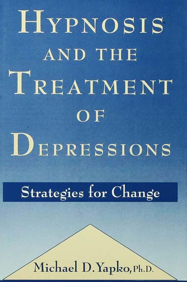 Hypnosis and the Treatment of Depressions by Michael D. Yapko