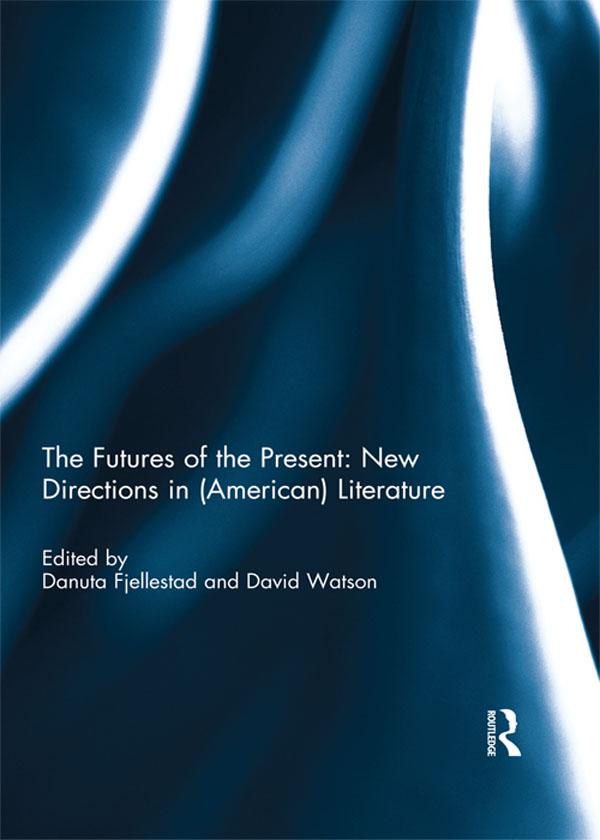 The Futures of the Present: New Directions in (American) Literature by Danuta Fjellestad, David Watson
