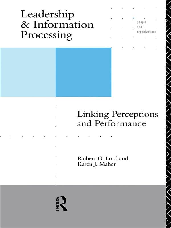Leadership and Information Processing by Karen J. Maher, Robert G. Lord