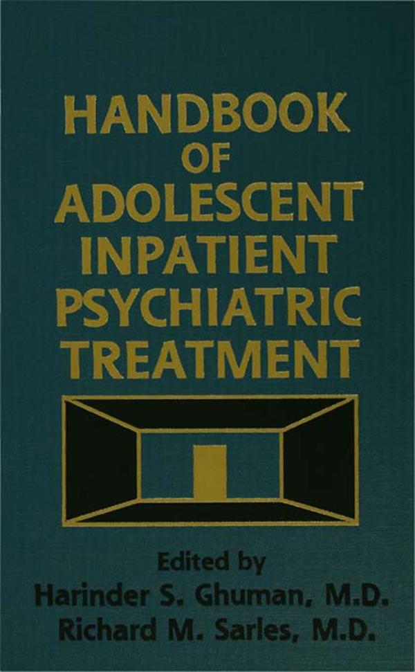 Handbook Of Adolescent Inpatient Psychiatric Treatment by Harinder S. Ghuman, Richard M. Sarles