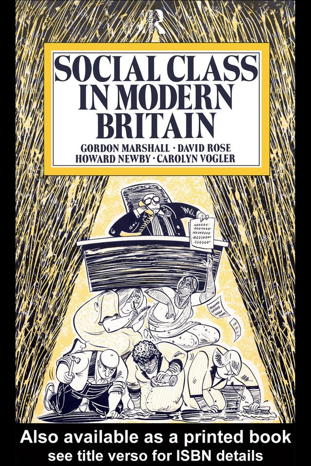 Social Class in Modern Britain by Carol Vogler, David Rose, Gordon Marshall, Howard Newby