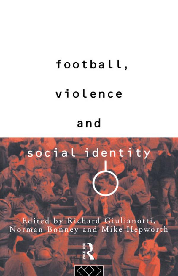 Football, Violence and Social Identity by Richard Guilianotti