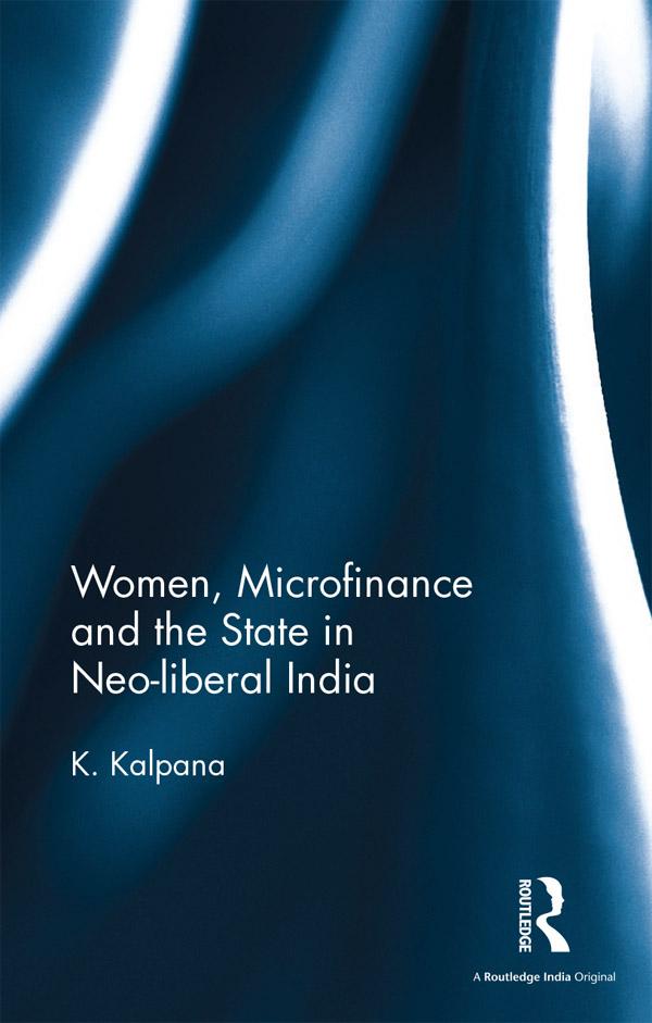 Women, Microfinance and the State in Neo-liberal India by K. Kalpana