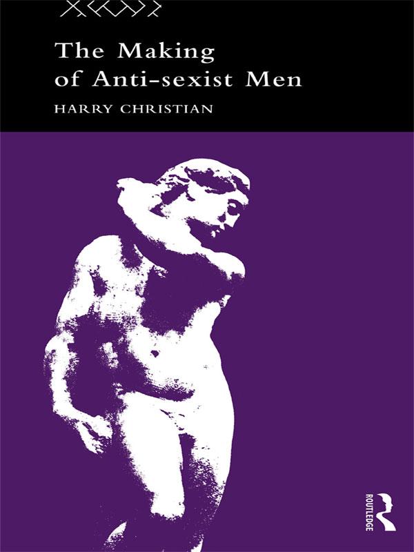 The Making of Anti-Sexist Men by Harry Christian