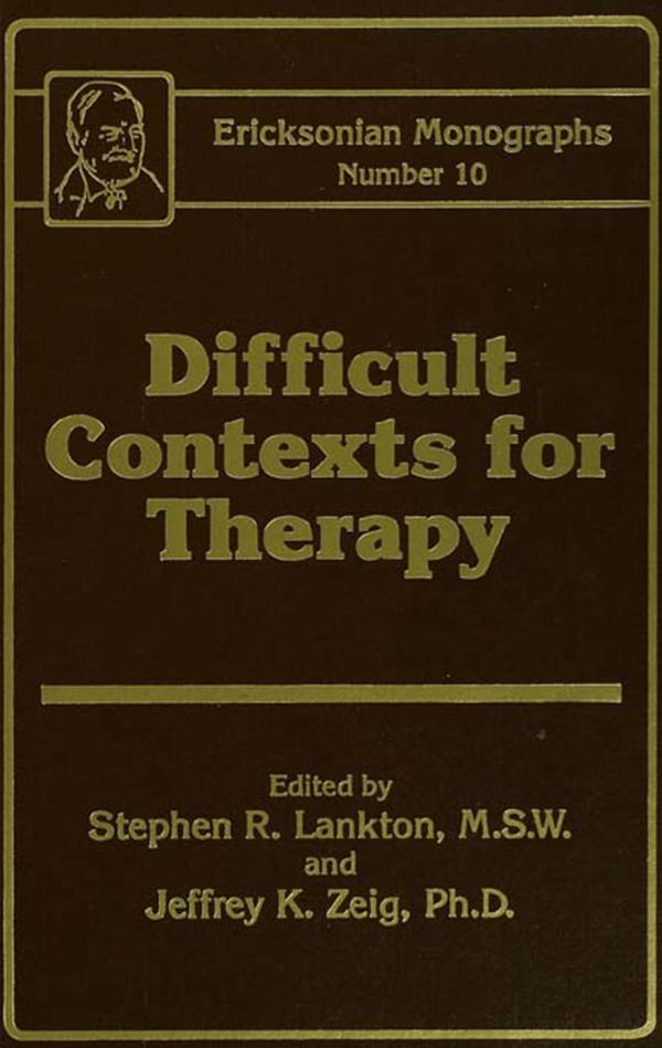 Difficult Contexts For Therapy Ericksonian Monographs No.