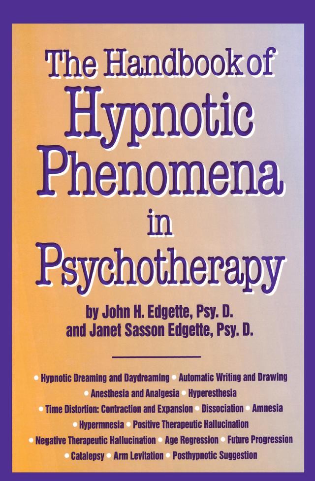 Handbook Of Hypnotic Phenomena In Psychotherapy by Janet Sasson Edgette, John H. Edgette