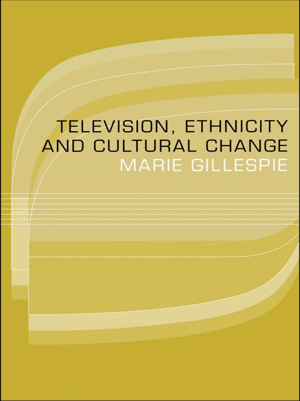 Television, Ethnicity and Cultural Change by Marie Gillespie
