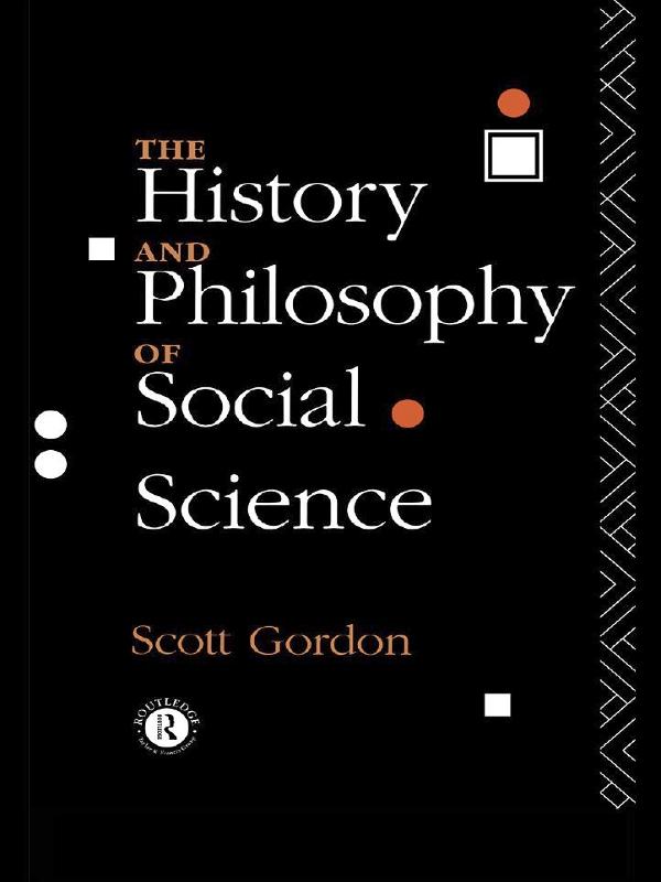 The History and Philosophy of Social Science by H. Scott Gordon