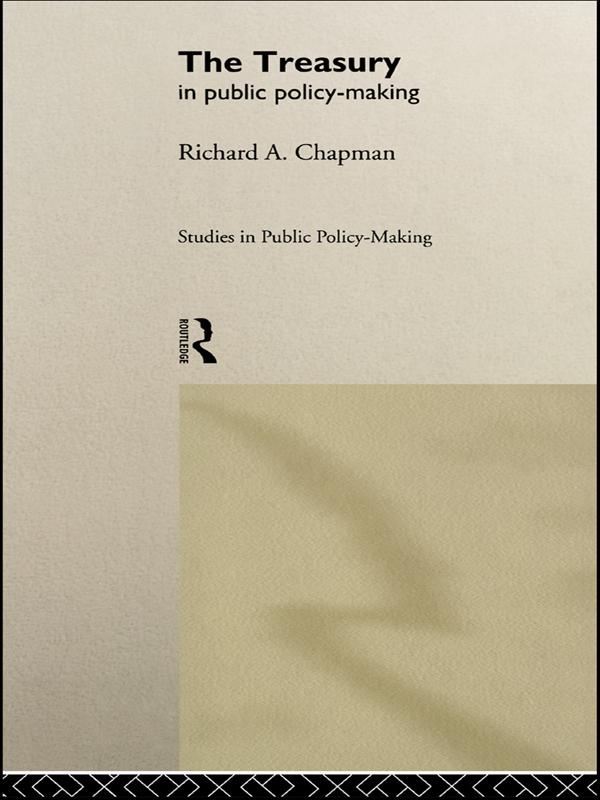 The Treasury in Public Policy-Making by Prof Richard A Chapman