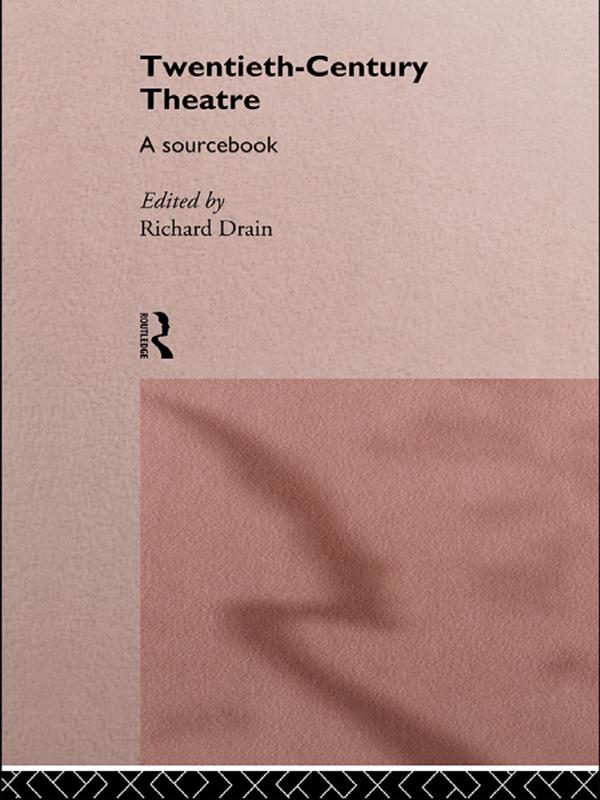 Twentieth Century Theatre: A Sourcebook by Richard Drain