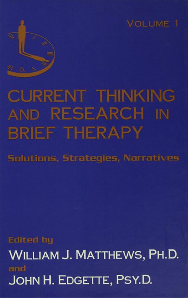 Current Thinking and Research in Brief Therapy by John Edgette, William Matthews