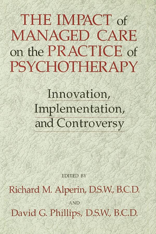 The Impact Of Managed Care On The Practice Of Psychotherapy by David G. Phillips, Richard M. Alperin