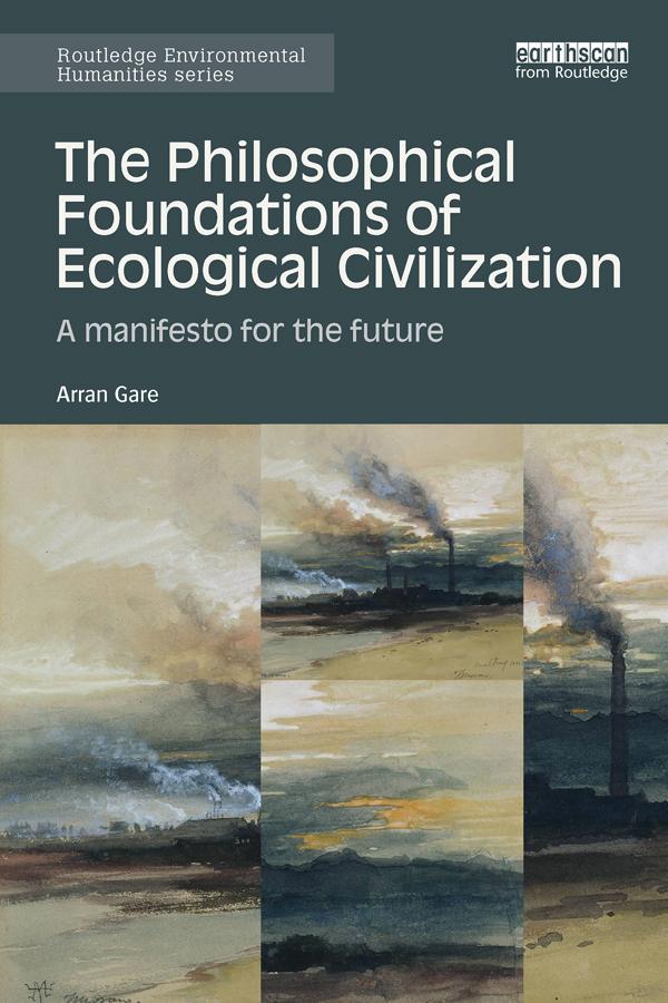 The Philosophical Foundations of Ecological Civilization by Arran Gare