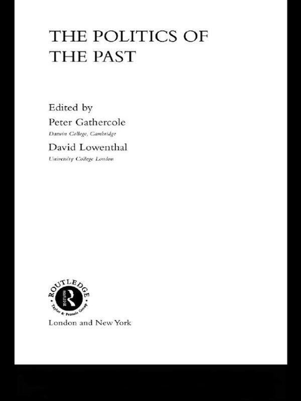 The Politics of the Past by David Lowenthal, Peter Gathercole