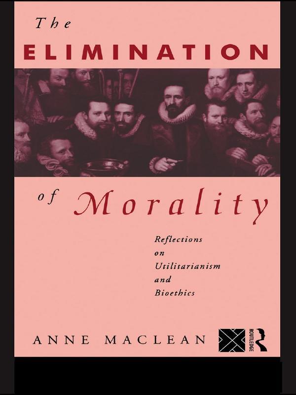 The Elimination of Morality by Anne Maclean