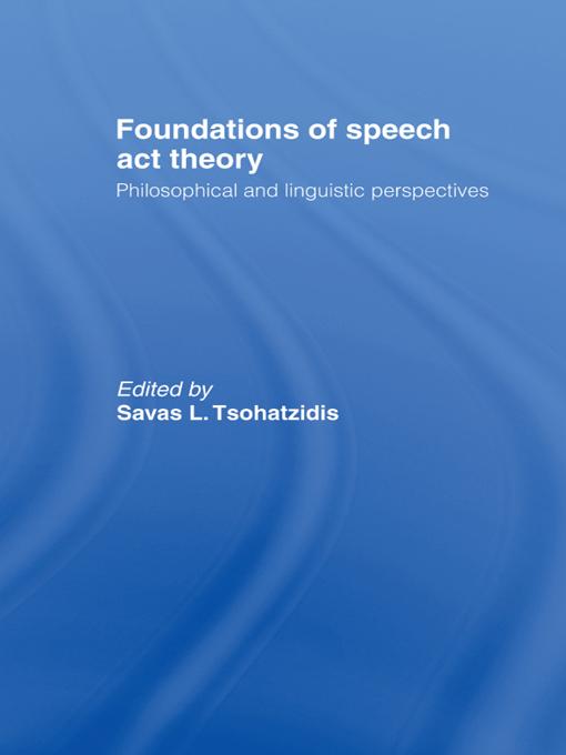 Foundations of Speech Act Theory by S.L. Tsohatzidis