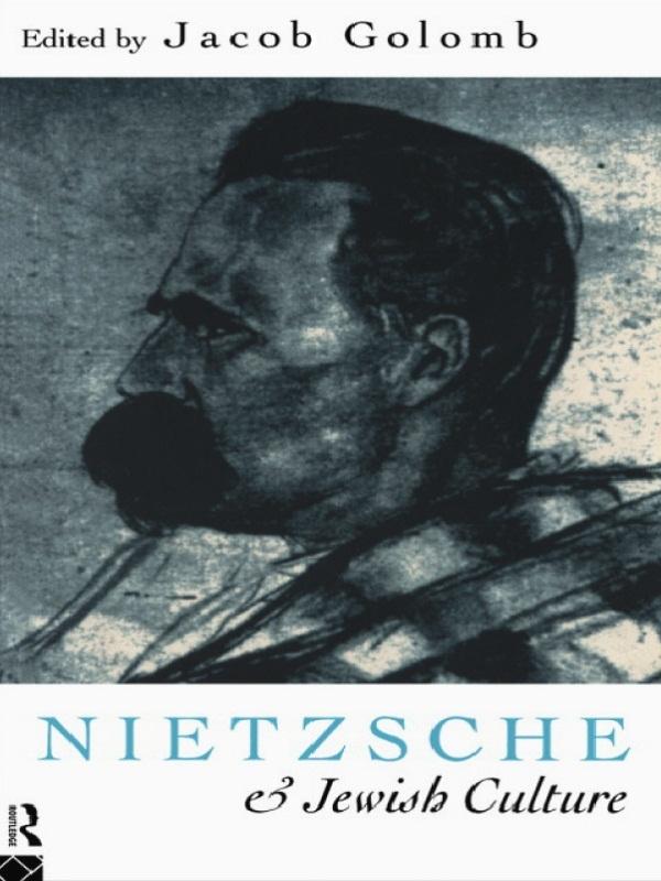 Nietzsche and Jewish Culture by Jacob Golomb