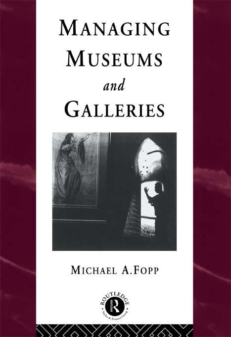 Managing Museums and Galleries by Michael Fopp