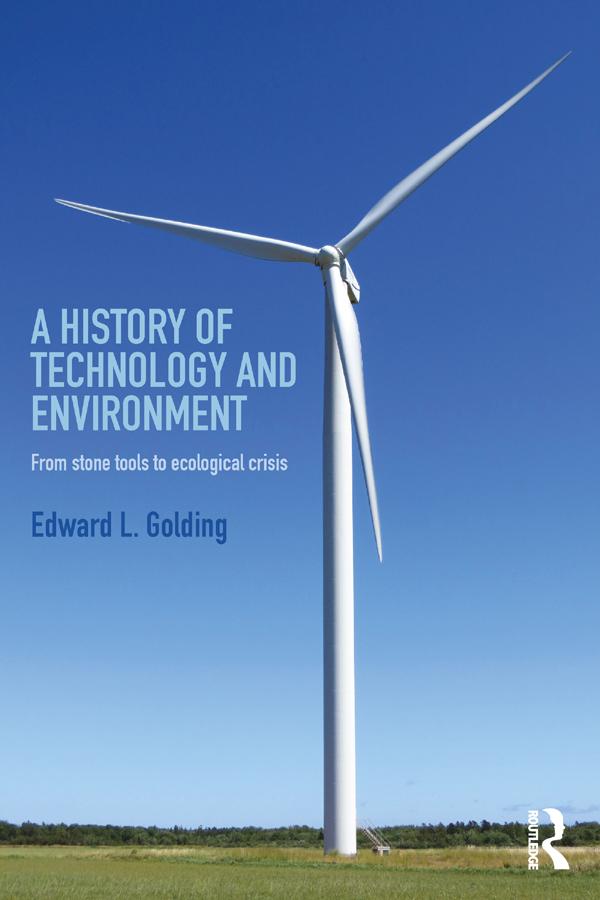 A History of Technology and Environment by Edward Golding