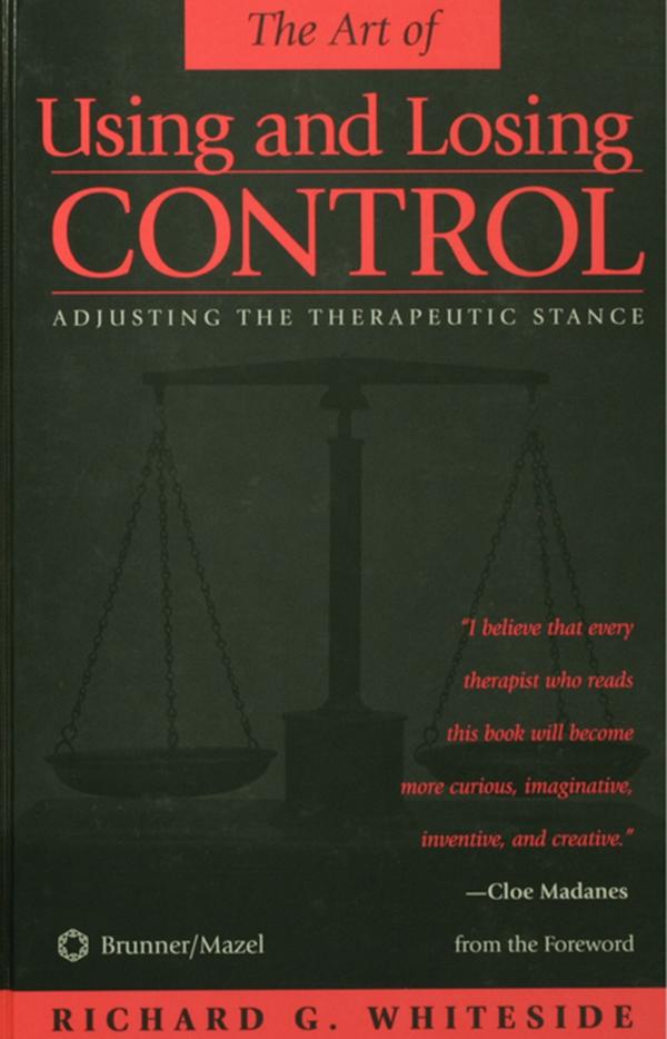 Therapeutic Stances: The Art Of Using And Losing Control by Richard G. Whiteside