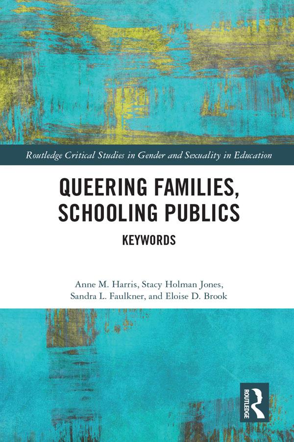 Queering Families, Schooling Publics by Anne Harris, Eloise Brook, Sandra Faulkner, Stacy Holman Jones