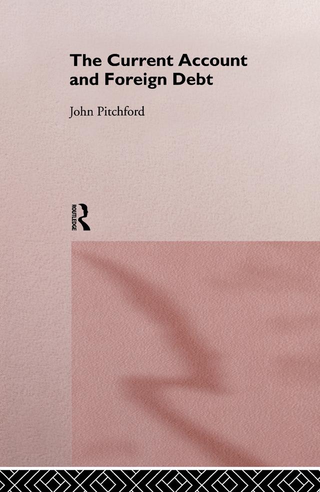 The Current Account and Foreign Debt by John Pitchford
