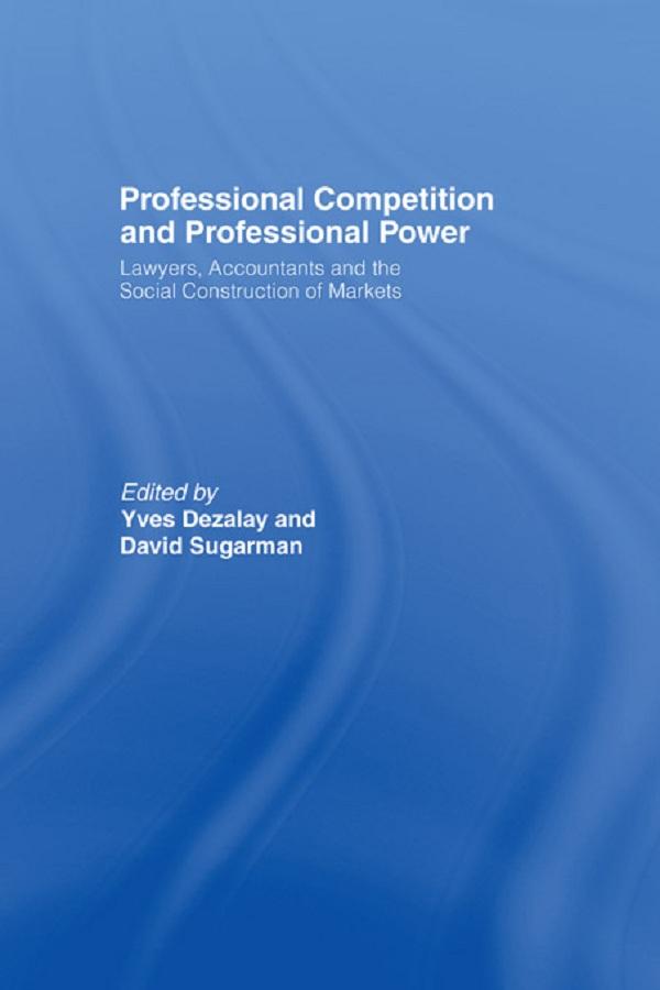 Professional Competition and Professional Power by David Sugarman, Yves Dezalay