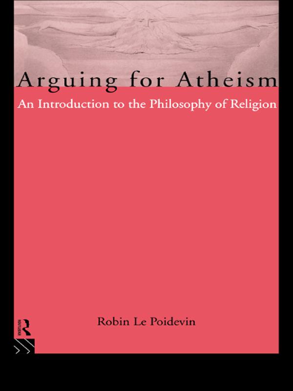 Arguing for Atheism by Robin Le Poidevin