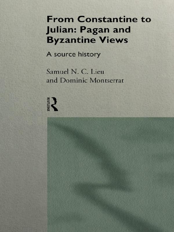 From Constantine to Julian: Pagan and Byzantine Views by Dominic Montserrat, Samuel Lieu