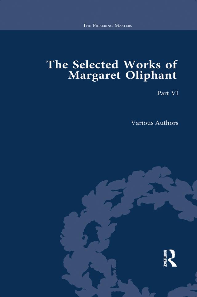 The Selected Works of Margaret Oliphant, Part VI by Elisabeth Jay, Joanne Shattock