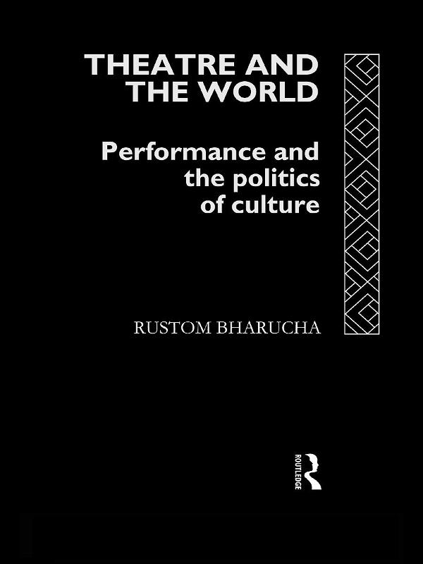 Theatre and the World by Rustom Bharucha