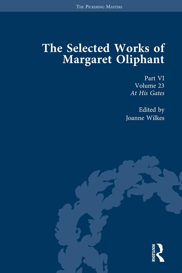 The Selected Works of Margaret Oliphant, Part VI Volume 23