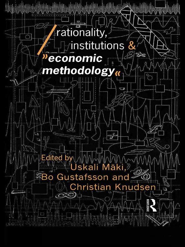 Rationality, Institutions and Economic Methodology by Bo Gustafsson, Christian Knudsen, Uskali M