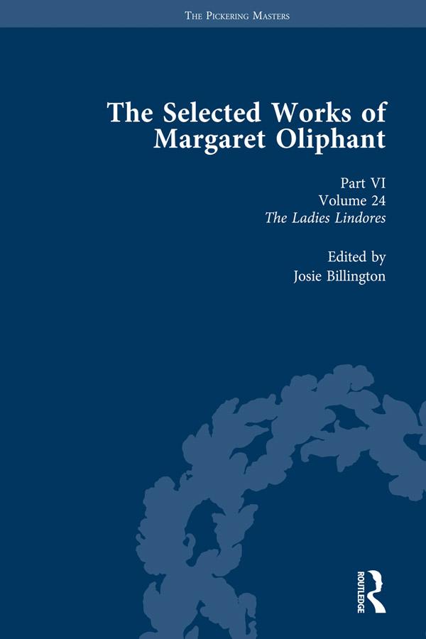 The Selected Works of Margaret Oliphant, Part VI Volume 24 by Josie Billington