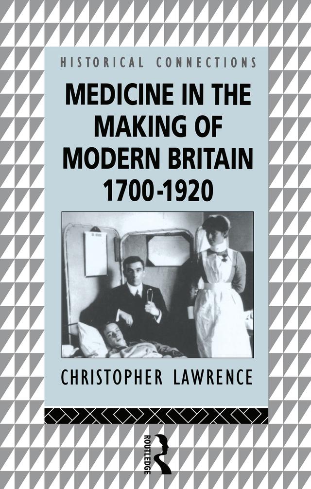 Medicine in the Making of Modern Britain, 1700-1920 by Christopher Lawrence