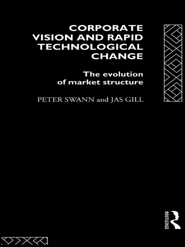 Corporate Vision and Rapid Technological Change by Jas Gill, Peter Swann