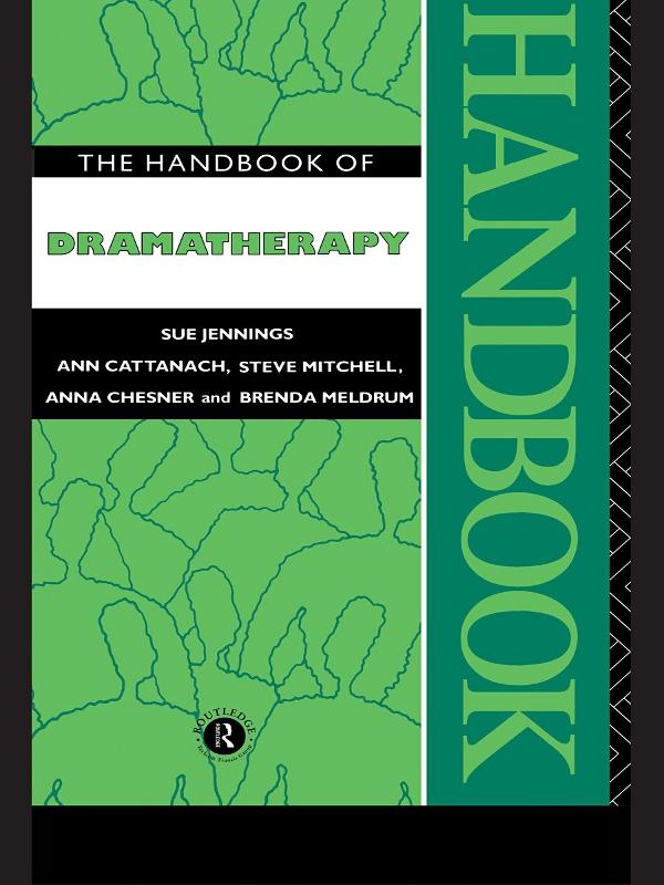 The Handbook of Dramatherapy by Anna Chesner, Ann Cattanach, Brenda Meldrum, Steve Mitchell, Steve Mitchell Nfa, Sue Jennings