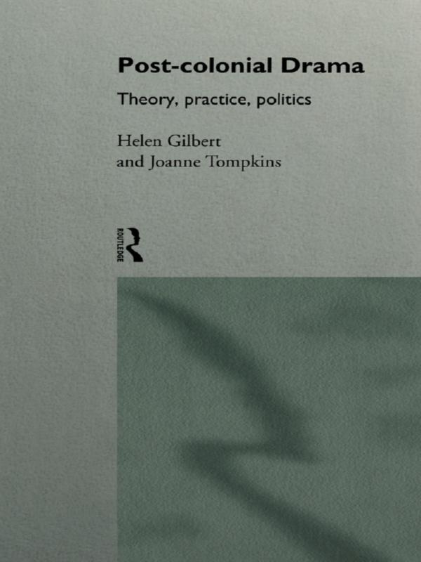 Post-Colonial Drama by Helen Gilbert, Joanne Tompkins