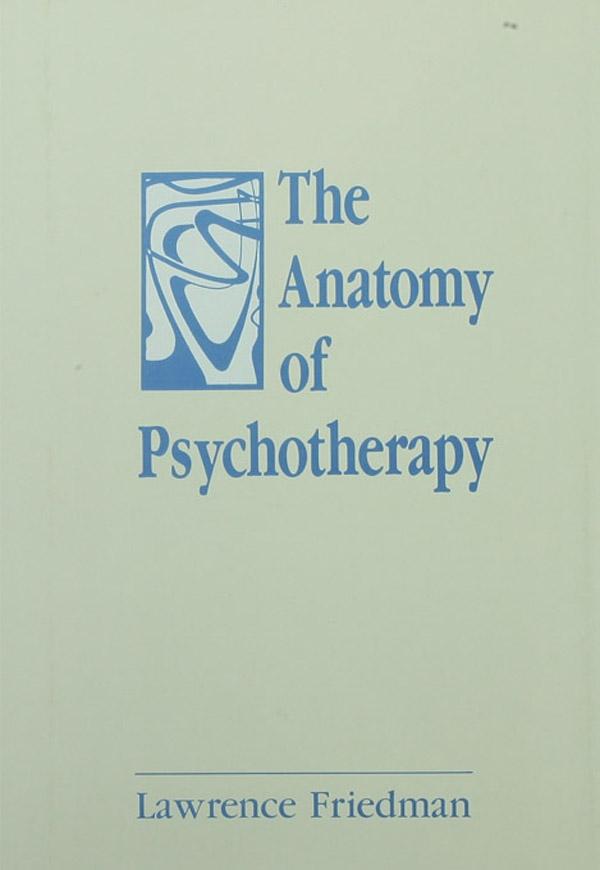 The Anatomy of Psychotherapy by Lawrence Friedman