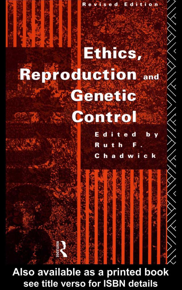 Ethics, Reproduction and Genetic Control by Ruth Chadwick