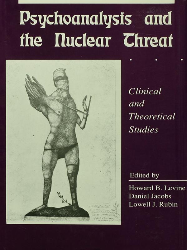 Psychoanalysis and the Nuclear Threat by Daniel Jacobs, Howard B Levine, Lowell J. Rubin