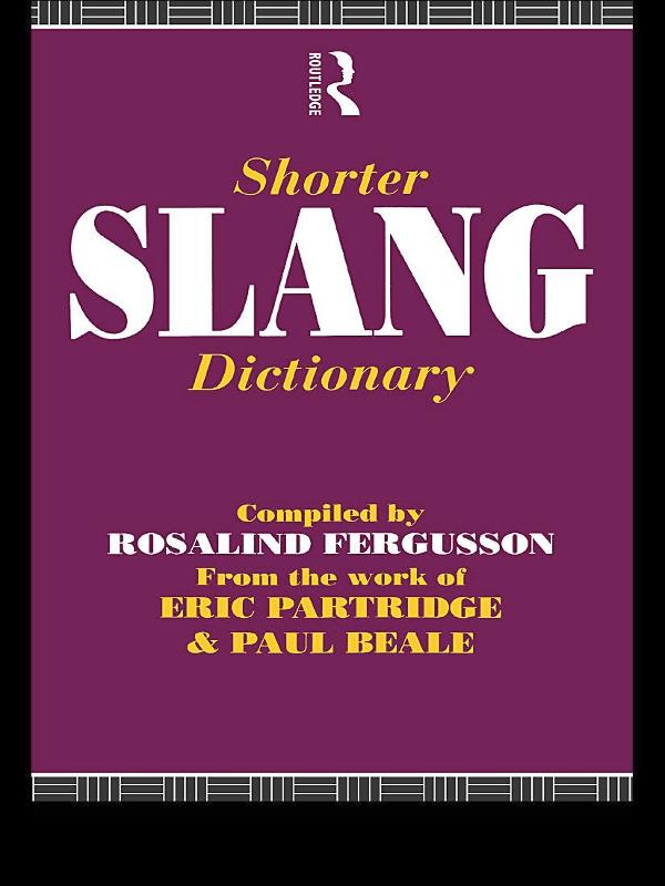 Shorter Slang Dictionary by Eric Partridge, Paul Beale, Rosalind Fergusson