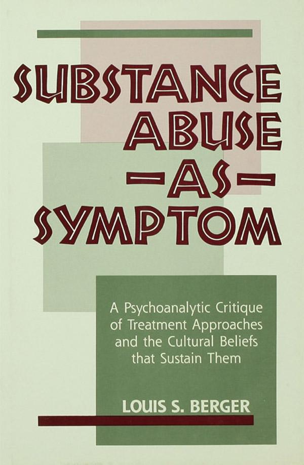 Substance Abuse as Symptom by Louis S. Berger