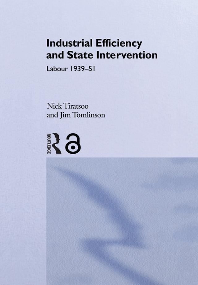 Industrial Efficiency and State Intervention by Dr Nick Tiratsoo, Jim Tomlinson, Nick Tiratsoo