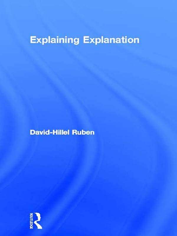 Explaining Explanation by David-Hillel Ruben